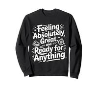 Se Sentir Bien prêt pour Tout ce Qui est Positif et optimiste Sweatshirt