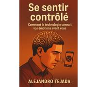 Se sentir contrôlé: Comment la technologie connaît vos émotions avant vous