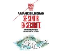 Se sentir en sécurité Comment se protéger du stress et de la peur - Ariane Bilheran - Payot - Poche - Guide