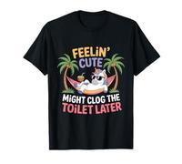 Se Sentir Mignon Pourrait obstruer Les Toilettes Plus Tard T-Shirt