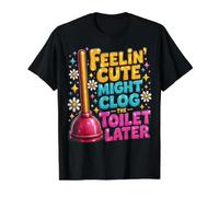Se Sentir Mignon Pourrait obstruer Les Toilettes Plus Tard - T-Shirt Graphique avec Valeur