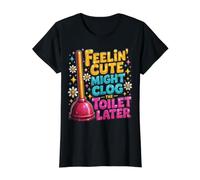 Se Sentir Mignon Pourrait obstruer Les Toilettes Plus Tard - T-Shirt Graphique avec Valeur, Femme, Noir, XL