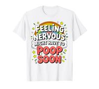 Se sentir nerveux pourrait avoir à faire caca bientôt dicton drôle T-Shirt