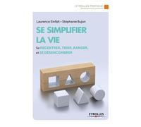 Se simplifier la vie: Se recentrer, trier, ranger et se désencombrer – Groupe Eyrolles