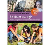 Se situer pour agir - 2de BAC professionnel EG2/EG4 Histoire-Géographie / Enseignement moral et civique - Etienne-François Haro - Educagri - broché - Scolaire / Universitaire