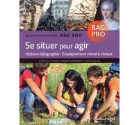 Se Situer Pour Agir Seconde Professionnelle Bac Pro Eg2 Eg4 - Histoire-Géographie / Enseignement Moral & Civique