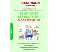 Se soigner au naturel : Mode d'emploi, c'est malin: Les remèdes naturels, les exercices, et l'alimentation : autant de clés ...