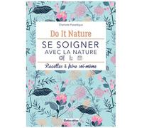 Se Soigner Avec La Nature - Recettes À Faire Soi-Même