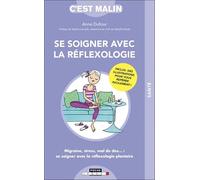 Se soigner avec la réflexologie: Migraine, stress, mal de dos... : se soigner avec la réflexologie plantaire