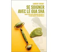 Se Soigner Avec Le Gua Sha - Guide Pour Une Guérison Naturelle Et Une Beauté Intemporelle