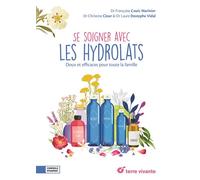 Se soigner avec les hydrolats Doux et efficaces pour toute la famille - Sophie Bartczak - Terre Vivante - broché - Guide