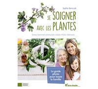 Se soigner avec les plantes: Stress, sommeil, immunité, libido, poids, mémoire ...