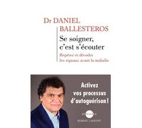 Se soigner, c'est s'écouter Repérer et décoder les signaux avant la maladie - Daniel Ballesteros - Robert Laffont - broché - Guide