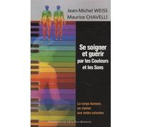 Se soigner et guérir par les Couleurs et les Sons: Le corps humain, un clavier aux notes colorées