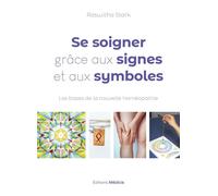 Se soigner grâce aux signes et aux symboles - Les bases de la nouvelle homéopathie - Roswitha Stark - Medicis Eds - broché - Guide