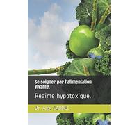 Se soigner par l'alimentation vivante.: Régime hypotoxique.
