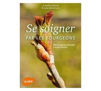 Se Soigner Par Les Bourgeons - Précis De Gemmothérapie À Usage Familial