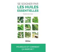 Se soigner par les huiles essentielles Pourquoi et comment ça marche ? - La Compagnie des Sens - Rocher Eds Du - broché - Guide
