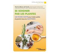 Se soigner par les plantes – 100 fiches santé pour traiter petits et grands maux du quotidien