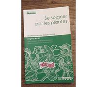 SE SOIGNER PAR LES PLANTES - LES REMEDES DE GARGILE MARTIAL
