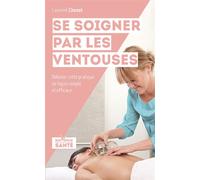 Se soigner par les ventouses Débuter cette pratique de façon simple et efficace - Laurent Chenot - Jouvence - broché - Guide