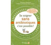 Florence Raynaud – Se soigner sans antibiotiques, c'est possible ! – Remèdes naturels