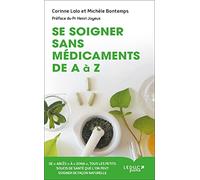 Se soigner sans médicaments de A à Z: De "abcès" à "zona", tous les petits soucis de santé que l'on peut soigner