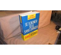 Se Soigner Seul Sans Danger. Tout Sur Les 5000 Medicaments Sans Ordonnance