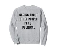 Se Soucier des Autres n'est Pas Un Dicton Politique Sweatshirt