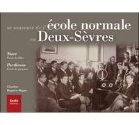 Se souvenir des écoles normales des Deux-Sèvres - histoire iconographique de l'École normale de filles de Niort et de l'École normale de garçons de - Claudine Béguier-Magne - Geste - relié - Monograph