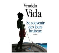 Vendela Vida – Se souvenir des jours heureux – Roman – Traduction Adèle Carasso – Broché