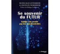 Se Souvenir Du Futur - Guider Son Avenir Par Les Synchronicités