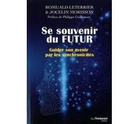 Se souvenir du futur Romuald Leterrier (Auteur), Jocelin Morisson (Auteur), Philippe Guillemant (Préface)
