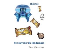 Se souvenir du lendemain Le rêveur prudent - Simon Falconoras - Atramenta - broché - Théâtre