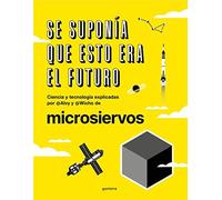 Se Suponía Que Esto Era El Futuro. Ciencia Y Tecnología Explicadas Por @Alvy Y @Wicho De Microsiervos / This Was Supposed To Have Been The Future.