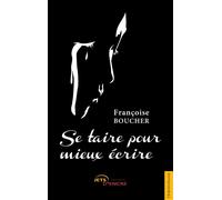 Se taire pour mieux écrire - Françoise Boucher - Jets D'encre - broché - Témoignage