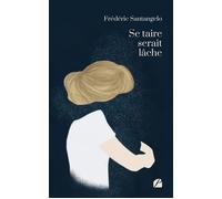 Se taire serait lâche - Frédéric Santangelo - Du Pantheon Eds - broché - Témoignage