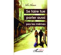 Se taire tue, parler aussi ; pas les mêmes - Julie Abecassis - L'harmattan - broché - Théâtre