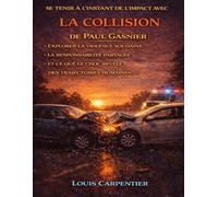 Se tenir à l’instant de l’impact avec La collision de Paul Gasnier: Explorer la violence soudaine, la responsabilité partagée et ce que le choc révèle des trajectoires humaines