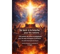 Se tenir au courant des besoins des nations -320 Points de Prière Stratégiques pour les Sept Montagnes d'Influence: Quarante jours de veillée ... du Royaume de Dieu parmi les nations
