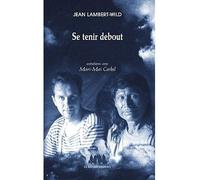 Se tenir debout Entretiens avec Marie-Mai Corbel - Jean Lambert-Wild - Solitaires Intempestifs - broché - Etude