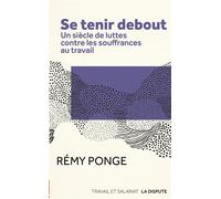 Se tenir debout Un siècle de luttes contre les souffrances au travail - Rémy Ponge - La Dispute - broché - Revue