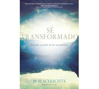 Sé Transformado: El Poder Sanador de Los Sacramentos