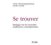 Se trouver Dialogue sur les nouvelles souffrances contemporaines - Anne Dufourmantelle - Lattes - broché - Essai