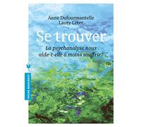 Se trouver - La psychanalyse nous aide-t-elle à moins souffrir ?