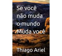 Se você não muda o mundo Muda você