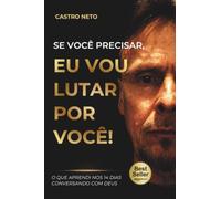 SE VOCÊ PRECISAR, EU VOU LUTAR POR VOCÊ!: O que aprendi nos 14 dias conversando com Deus