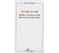 Se Voir/Se Voir - Modèles Et Circuits Dans L'oeuvre De Paul Valéry
