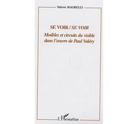 Se voir/Se voir Modèles et circuits du visible dans l'oeuvre de Paul Valéry - Valerio Magrelli - L'harmattan - broché - Essai