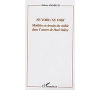 Se voir/Se voir Modèles et circuits du visible dans l'oeuvre de Paul Valéry - Valerio Magrelli - L'harmattan - broché - Essai